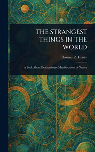 The Strangest Things in the World - (Hardback or Cased Book)