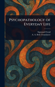 Psychopathology of Everyday Life - (Hardback or Cased Book) Psychopathology of Everyday Life - (Hardback or Cased Book)