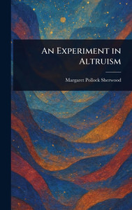 An Experiment in Altruism - (Hardback or Cased Book) An Experiment in Altruism - (Hardback or Cased Book)