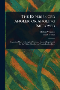 The Experienced Angler; or Angling Improved The Experienced Angler; or Angling Improved