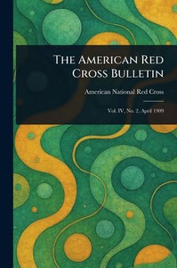 The American Red Cross Bulletin - 9781023512947