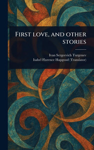 First Love, and Other Stories - (Hardback or Cased Book)