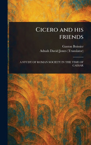 Cicero and His Friends - (Hardback or Cased Book)