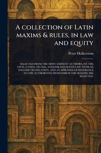 A Collection of Latin Maxims & Rules, in Law and Equity - (Paperback or Softback)