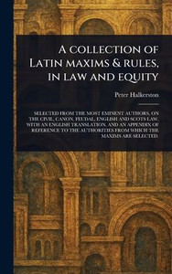 A Collection of Latin Maxims & Rules, in Law and Equity - (Hardback or Cased Book)