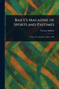 Baily's Magazine of Sports and Pastimes - (Paperback or Softback) Baily's Magazine of Sports and Pastimes - (Paperback or Softback)