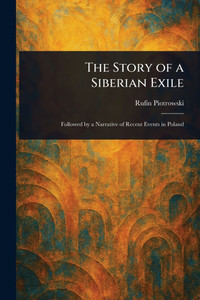 The Story of a Siberian Exile - (Paperback or Softback) The Story of a Siberian Exile - (Paperback or Softback)
