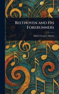 Beethoven and His Forerunners - (Hardback or Cased Book)