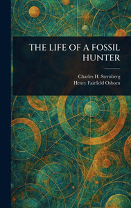 The Life of a Fossil Hunter - (Hardback or Cased Book)