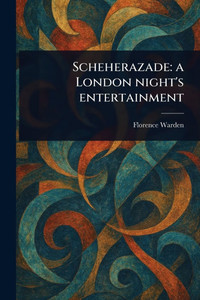 Scheherazade: a London Night's Entertainment - (Paperback or Softback) Scheherazade: a London Night's Entertainment - (Paperback or Softback)