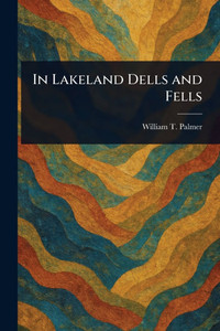 In Lakeland Dells and Fells - (Paperback or Softback)