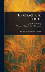 Hardtack and Coffee - (Hardback or Cased Book) Hardtack and Coffee - (Hardback or Cased Book)