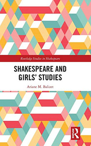 Shakespeare and Girls’ Studies (Routledge Studies in Shakespeare)