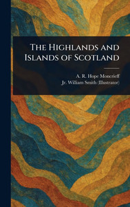 The Highlands and Islands of Scotland - (Hardback or Cased Book)