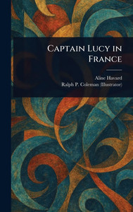 Captain Lucy in France - (Hardback or Cased Book)