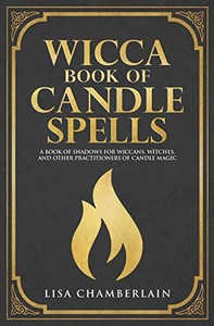 Wicca Book of Candle Spells: A Beginner�s Book of Shadows for Wiccans, Witches, and Other Practitioners of Candle Magic