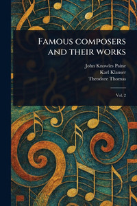 Famous Composers and Their Works - 9781023538497 Famous Composers and Their Works - 9781023538497
