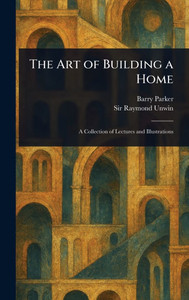 The Art of Building a Home - (Hardback or Cased Book) The Art of Building a Home - (Hardback or Cased Book)