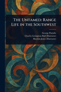The Untamed: Range Life in the Southwest - (Paperback or Softback)