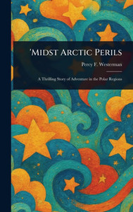 'Midst Arctic Perils - (Hardback or Cased Book) 'Midst Arctic Perils - (Hardback or Cased Book)