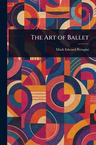 The Art of Ballet - (Paperback or Softback) The Art of Ballet - (Paperback or Softback)
