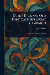 Dusky Dick: or, Old Toby Castor's Great Campaign Dusky Dick: or, Old Toby Castor's Great Campaign
