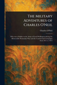 The Military Adventures of Charles O'Neil - (Paperback or Softback) The Military Adventures of Charles O'Neil - (Paperback or Softback)