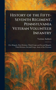 History of the Fifty-Seventh Regiment, Pennsylvania Veteran Volunteer Infantry - (Hardback or Cased Book)
