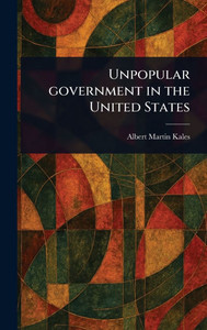 Unpopular Government in the United States - (Hardback or Cased Book) Unpopular Government in the United States - (Hardback or Cased Book)