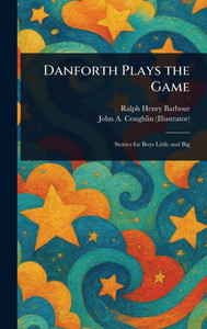 Danforth Plays the Game - (Hardback or Cased Book) Danforth Plays the Game - (Hardback or Cased Book)