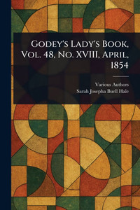 Godey's Lady's Book, Vol. 48, No. XVIII, April, 1854 - (Paperback or Softback)