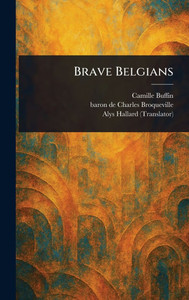 Brave Belgians - (Hardback or Cased Book)