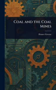 Coal and the Coal Mines - (Hardback or Cased Book) Coal and the Coal Mines - (Hardback or Cased Book)