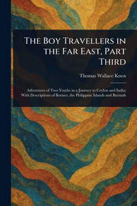 The Boy Travellers in the Far East, Part Third - (Paperback or Softback) The Boy Travellers in the Far East, Part Third - (Paperback or Softback)