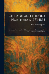 Chicago and the Old Northwest, 1673-1835 - 9781023576666 Chicago and the Old Northwest, 1673-1835 - 9781023576666