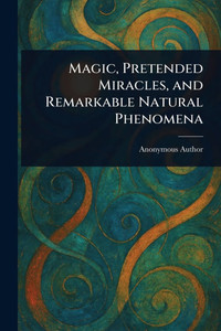 Magic, Pretended Miracles, and Remarkable Natural Phenomena - (Paperback or Softback)