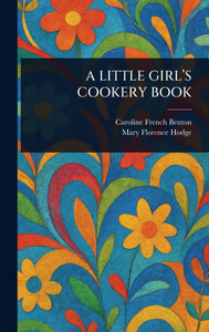 A Little Girl's Cookery Book - (Hardback or Cased Book) A Little Girl's Cookery Book - (Hardback or Cased Book)