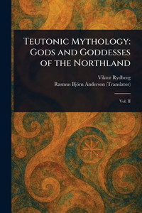 Teutonic Mythology: Gods and Goddesses of the Northland - (Paperback or Softback)