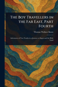 The Boy Travellers in the Far East, Part Fourth - (Paperback or Softback) The Boy Travellers in the Far East, Part Fourth - (Paperback or Softback)
