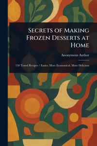 Secrets of Making Frozen Desserts at Home - (Paperback or Softback) Secrets of Making Frozen Desserts at Home - (Paperback or Softback)
