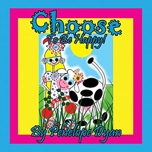 Choose To Be Happy! Choose To Be Happy!