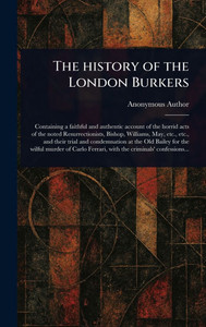 The History of the London Burkers - (Hardback or Cased Book) The History of the London Burkers - (Hardback or Cased Book)