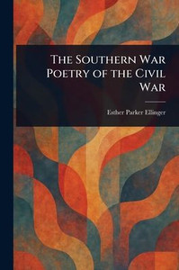 The Southern War Poetry of the Civil War - (Paperback or Softback)