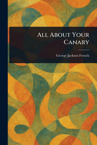 All About Your Canary - (Paperback or Softback)