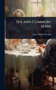 Sex and Common-Sense - (Hardback or Cased Book)