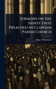 Sermons on the Saints' Days Preached in Clapham Parish Church - (Hardback or Cased Book)