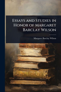 Essays and Studies in Honor of Margaret Barclay Wilson - (Paperback or Softback)