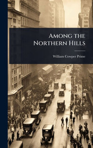 Among the Northern Hills - (Hardback or Cased Book)