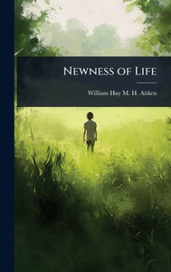 Newness of Life - (Hardback or Cased Book) Newness of Life - (Hardback or Cased Book)