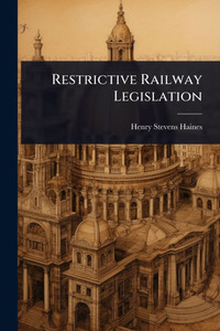 Restrictive Railway Legislation - (Paperback or Softback) Restrictive Railway Legislation - (Paperback or Softback)